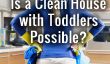 Une maison propre peut exister avec 2 enfants en bas âge?