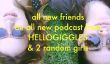 Bienvenue à "Tous les nouveaux amis," premier podcast de HelloGiggles!