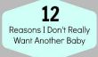 12 raisons que je ne veulent pas vraiment un autre bébé