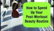 Comment faire pour accélérer votre Post-Workout Routine beauté