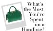 Quel est le plus que vous avez passé sur un sac à main?