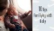 10 Conseils pour Voyager avec bébé