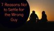 7 raisons de ne pas se contenter de la Wrong Guy