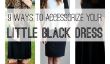 9 façons pour accessoiriser votre petite robe noire