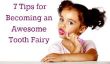 7 conseils pour devenir un Tooth Fairy Impressionnant