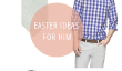 10 idées de Pâques Pour Lui
