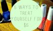 5 façons de traiter vous-même pour 5 $ (ou moins!)