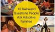 10 Awkward Questions Gens Posez des familles adoptives