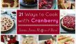 21 façons de cuisiner avec Cranberry: Scones, sauce, Muffins, et plus encore!