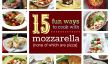15 Fun Recettes pour la Mozzarella (dont aucun ne Pizza!)