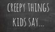 6 des Creepiest choses que les enfants ont dit