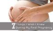 7 Things I Wish I Knew Pendant ma première grossesse