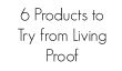 6 produits, vous devriez essayer de Living Proof
