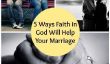 5 façons foi en Dieu aidera votre mariage