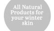 Tous les produits naturels pour votre hiver sec peau
