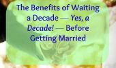 Les avantages de l'attente d'une décennie -Oui, une décennie Avant-Getting Married