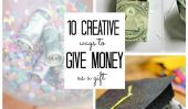 10 façons créatives pour donner de l'argent comme un cadeau