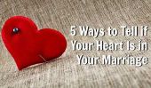 5 façons de dire si votre coeur est dans votre mariage