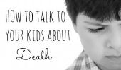 Pourquoi devriez-vous parler à vos enfants sur la mort et 8 conseils pour rendre plus facile