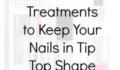 Traitements des ongles pour garder vos ongles en Tip-Top Forme