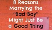 8 raisons pour épouser la "Bad Boy" pourrait juste être une bonne chose