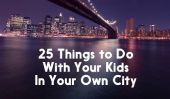 25 choses à faire avec vos enfants dans votre propre ville