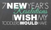 7 résolutions du Nouvel An, je souhaite que mes tout-petits font pour 2014!