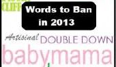 Falaise fiscale, Babymama, Artisinal, #YOLO: Quels mots devraient être bannis en 2013?