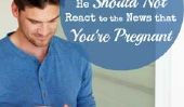 7 façons Il ne doit pas réagir à l'Nouvelles que vous êtes enceinte