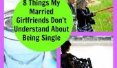 8 choses mariés Girlfriends Ne pas comprendre au sujet Étant célibataire