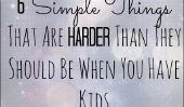 6 choses simples qui sont plus difficiles qu'elles ne le devraient Lorsque vous avez des enfants