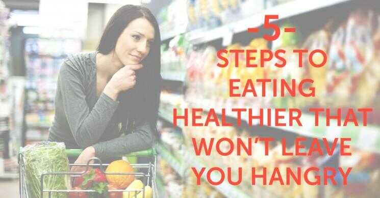 5 étapes pour manger plus sainement Cela ne vous laissera pas Hangry