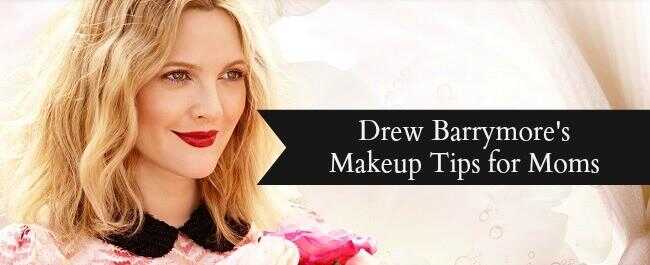 Conseils de maquillage de Drew Barrymore pour les mamans